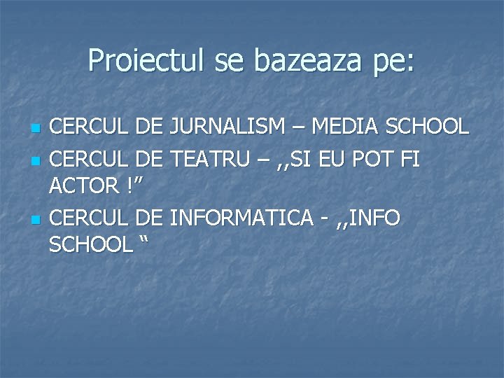 Proiectul se bazeaza pe: n n n CERCUL DE JURNALISM – MEDIA SCHOOL CERCUL