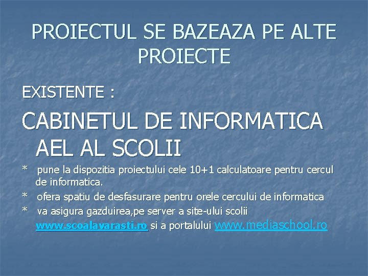 PROIECTUL SE BAZEAZA PE ALTE PROIECTE EXISTENTE : CABINETUL DE INFORMATICA AEL AL SCOLII