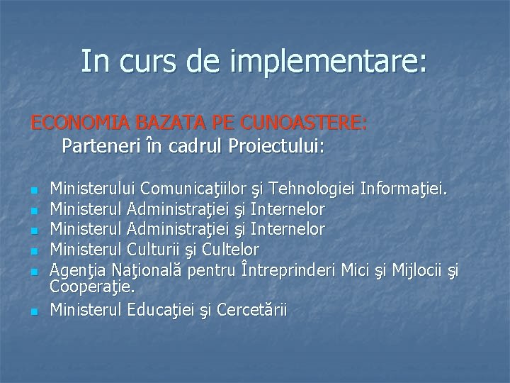 In curs de implementare: ECONOMIA BAZATA PE CUNOASTERE: Parteneri în cadrul Proiectului: n n