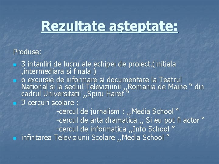 Rezultate aşteptate: Produse: 3 intanliri de lucru ale echipei de proiect. (initiala , intermediara