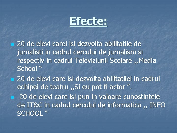 Efecte: n n n 20 de elevi carei isi dezvolta abilitatile de jurnalisti in