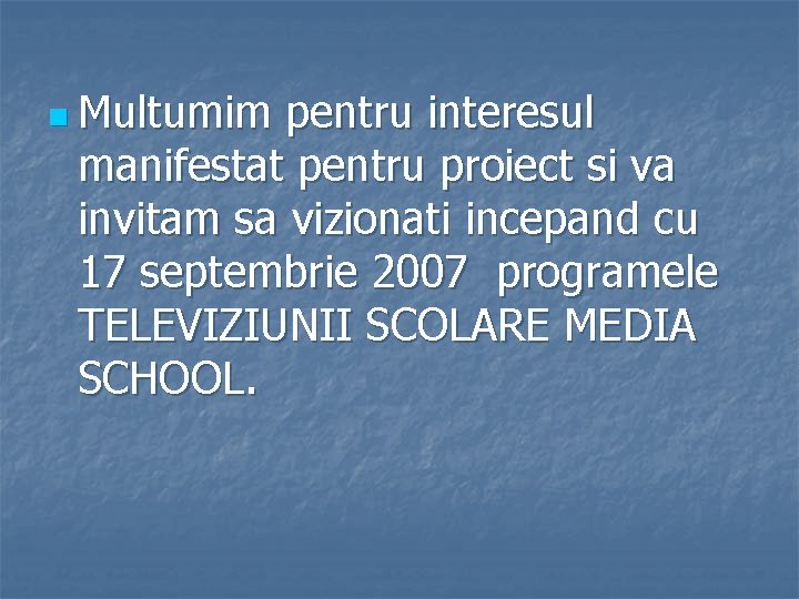 n Multumim pentru interesul manifestat pentru proiect si va invitam sa vizionati incepand cu