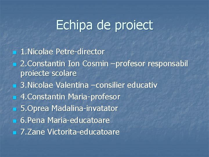 Echipa de proiect n n n n 1. Nicolae Petre-director 2. Constantin Ion Cosmin