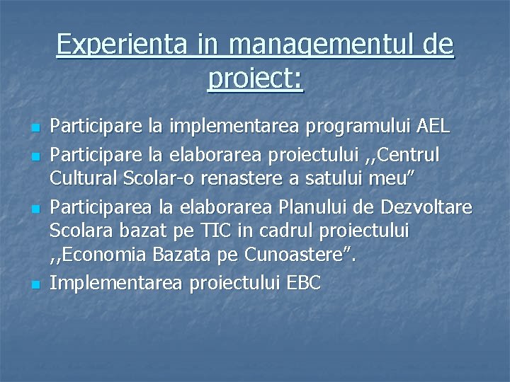 Experienta in managementul de proiect: n n Participare la implementarea programului AEL Participare la