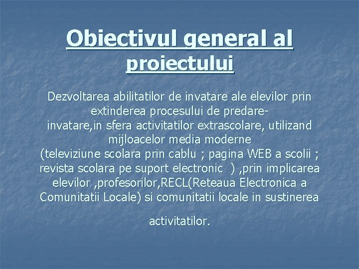 Obiectivul general al proiectului Dezvoltarea abilitatilor de invatare ale elevilor prin extinderea procesului de