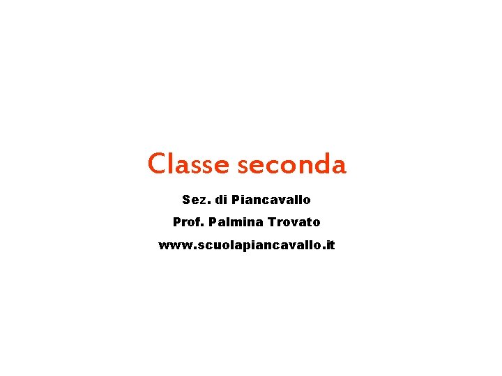 Classe seconda Sez. di Piancavallo Prof. Palmina Trovato www. scuolapiancavallo. it 