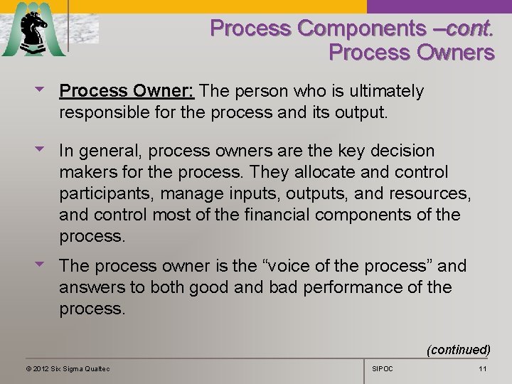 Process Components –cont. Process Owners u Process Owner: The person who is ultimately responsible