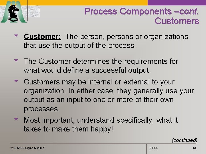 Process Components –cont. Customers u Customer: The person, persons or organizations that use the