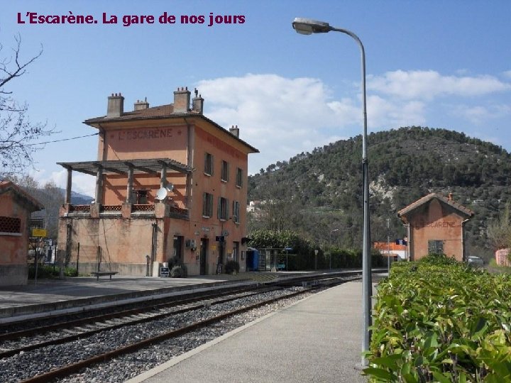 L’Escarène. La gare de nos jours L’Escarène. La gare de nos jours