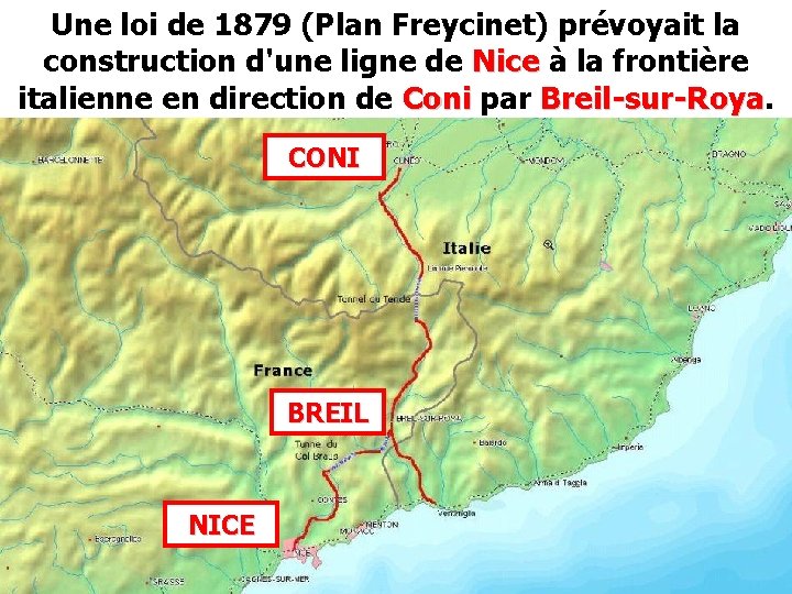 Une loi de 1879 (Plan Freycinet) prévoyait la construction d'une ligne de Nice à Une loi de 1879 (Plan Freycinet) prévoyait la construction d'une ligne de Nice à