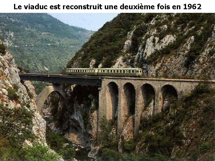 Le viaduc est reconstruit une deuxième fois en 1962 Le viaduc est reconstruit une deuxième fois en 1962
