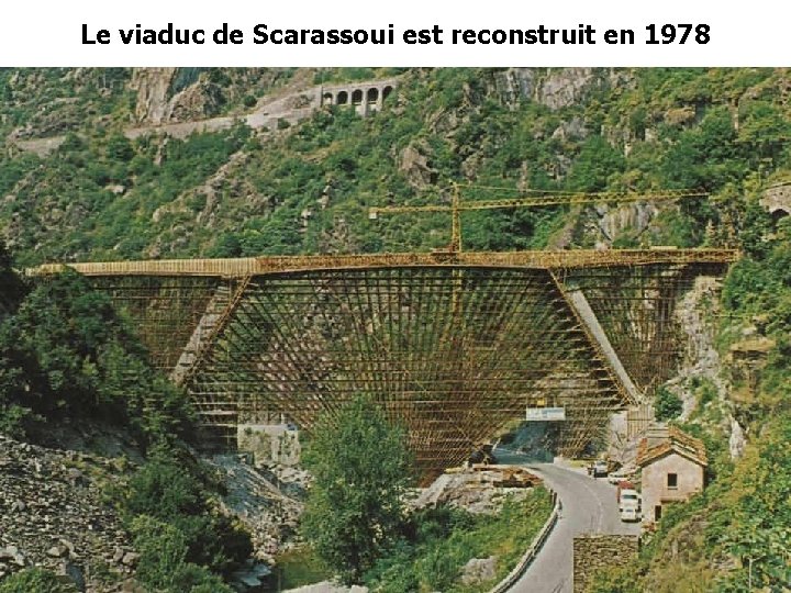 Le viaduc de Scarassoui est reconstruit en 1978 Le viaduc de Scarassoui est reconstruit en 1978