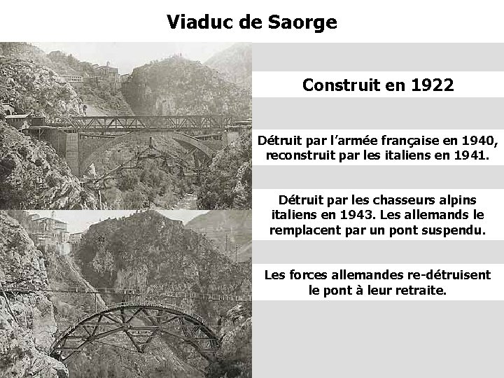 Viaduc de Saorge Construit en 1922 Détruit par l’armée française en 1940, reconstruit par Viaduc de Saorge Construit en 1922 Détruit par l’armée française en 1940, reconstruit par