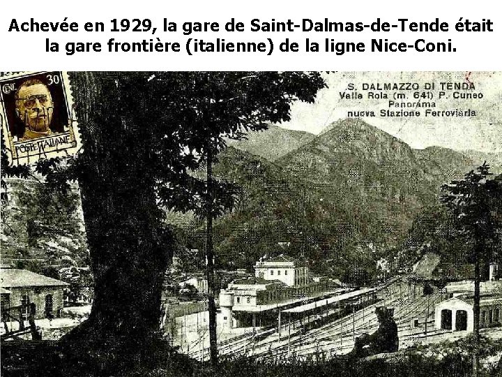 Achevée en 1929, la gare de Saint-Dalmas-de-Tende était la gare frontière (italienne) de la Achevée en 1929, la gare de Saint-Dalmas-de-Tende était la gare frontière (italienne) de la
