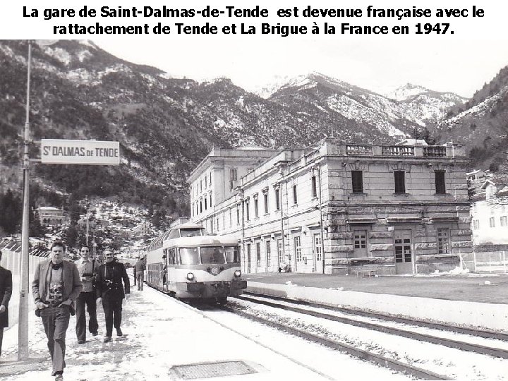 La gare de Saint-Dalmas-de-Tende est devenue française avec le rattachement de Tende et La La gare de Saint-Dalmas-de-Tende est devenue française avec le rattachement de Tende et La