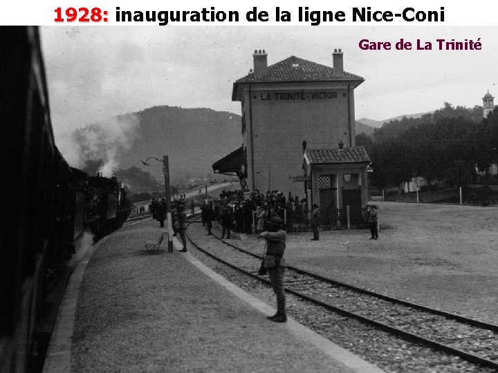 1928: inauguration de la ligne Nice-Coni Gare de La Trinité 1928: inauguration de la ligne Nice-Coni Gare de La Trinité