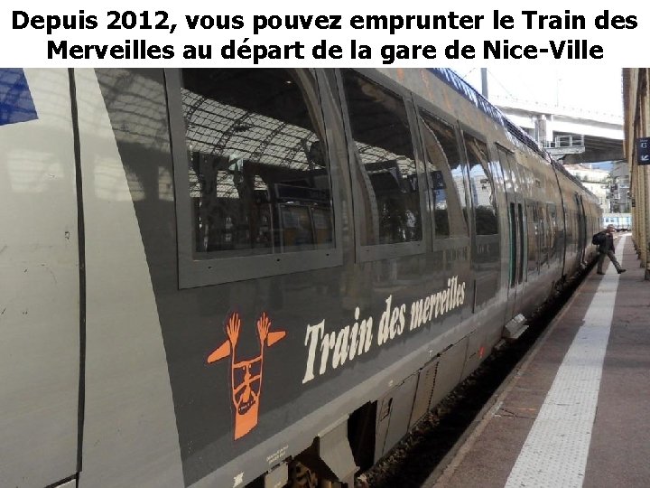 Depuis 2012, vous pouvez emprunter le Train des Merveilles au départ de la gare Depuis 2012, vous pouvez emprunter le Train des Merveilles au départ de la gare