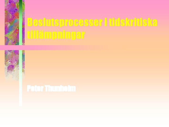 Beslutsprocesser i tidskritiska tillämpningar Peter Thunholm 