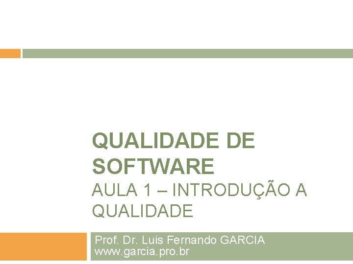 QUALIDADE DE SOFTWARE AULA 1 – INTRODUÇÃO A QUALIDADE Prof. Dr. Luis Fernando GARCIA