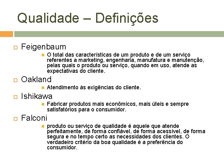 Qualidade – Definições Feigenbaum Oakland Atendimento às exigências do cliente. Ishikawa O total das