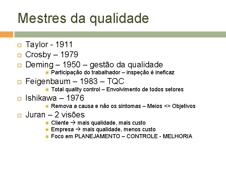 Mestres da qualidade Taylor - 1911 Crosby – 1979 Deming – 1950 – gestão