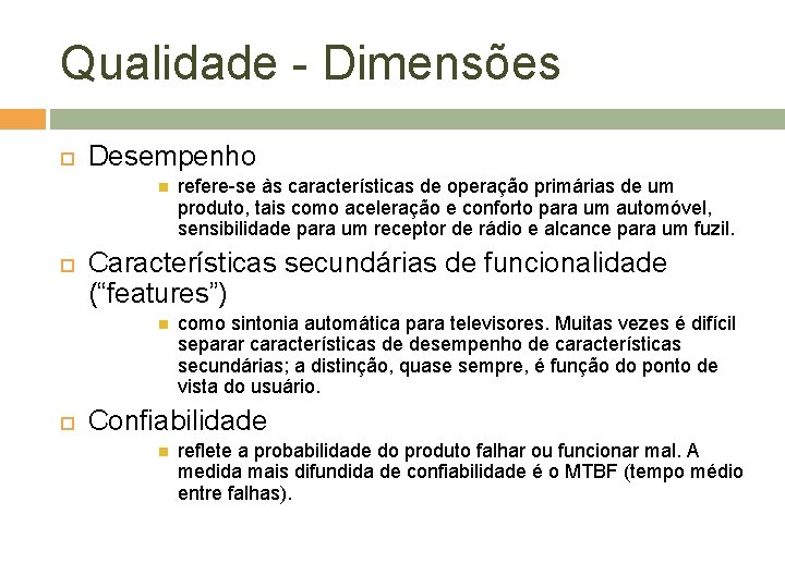 Qualidade - Dimensões Desempenho Características secundárias de funcionalidade (“features”) refere-se às características de operação