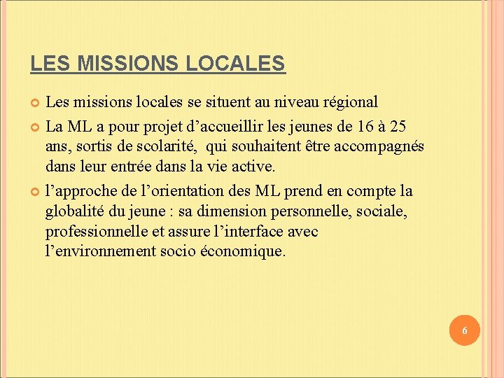 LES MISSIONS LOCALES Les missions locales se situent au niveau régional La ML a