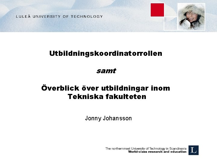 Utbildningskoordinatorrollen samt Överblick över utbildningar inom Tekniska fakulteten Jonny Johansson 