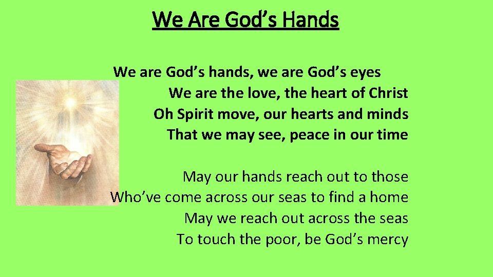 We Are God’s Hands We are God’s hands, we are God’s eyes We are