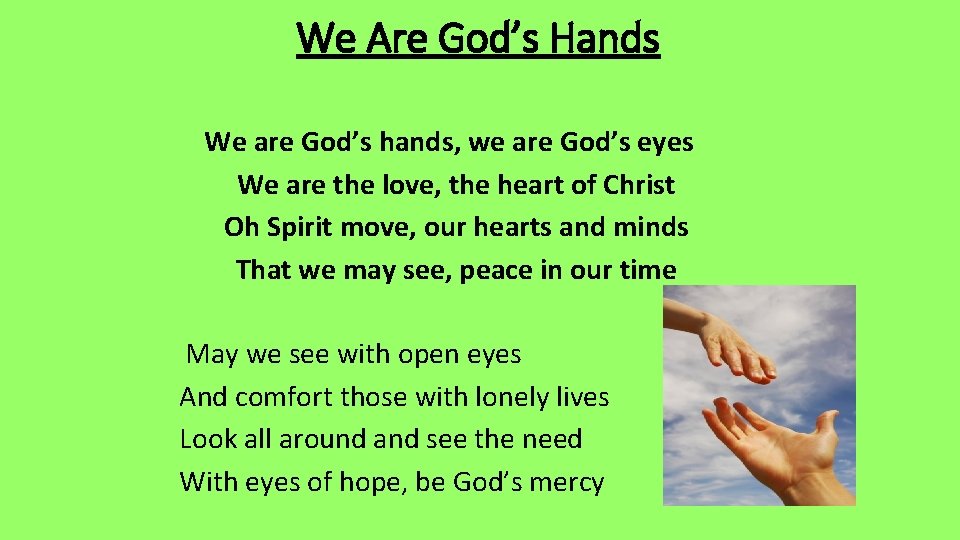 We Are God’s Hands We are God’s hands, we are God’s eyes We are
