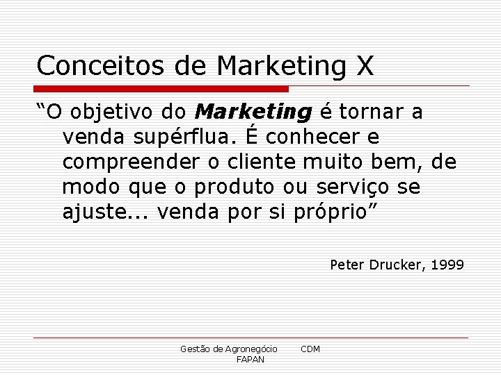 Conceitos de Marketing X “O objetivo do Marketing é tornar a venda supérflua. É