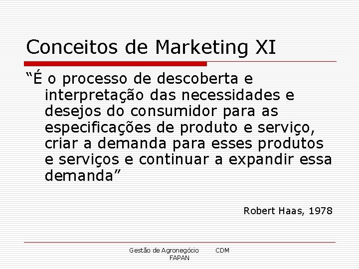 Conceitos de Marketing XI “É o processo de descoberta e interpretação das necessidades e