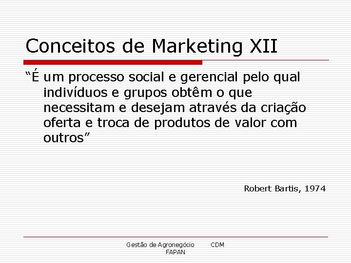 Conceitos de Marketing XII “É um processo social e gerencial pelo qual indivíduos e
