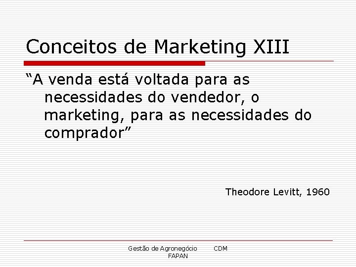 Conceitos de Marketing XIII “A venda está voltada para as necessidades do vendedor, o