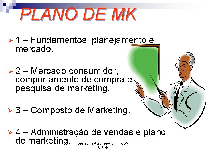 PLANO DE MK Ø 1 – Fundamentos, planejamento e mercado. Ø 2 – Mercado