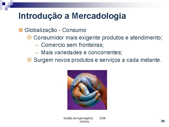 Introdução a Mercadologia £ Globalização - Consumo ¤ Consumidor mais exigente produtos e atendimento;