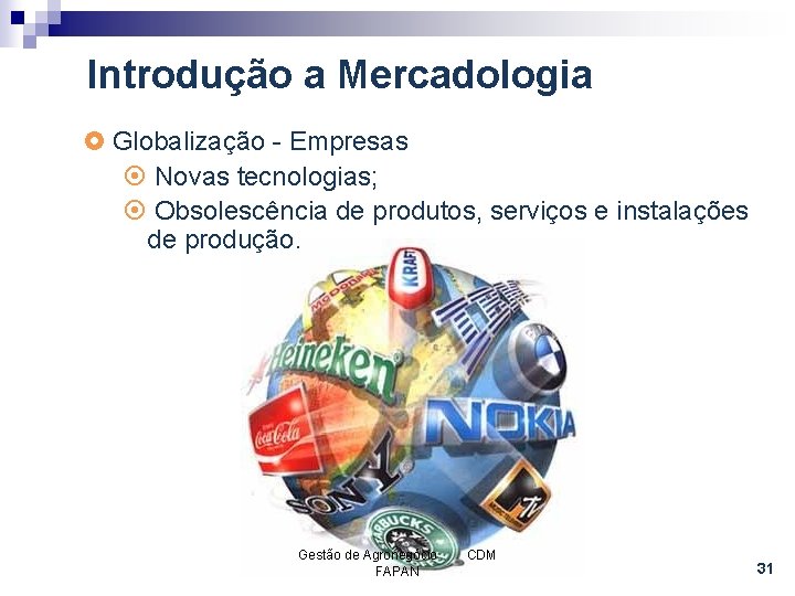 Introdução a Mercadologia £ Globalização - Empresas ¤ Novas tecnologias; ¤ Obsolescência de produtos,