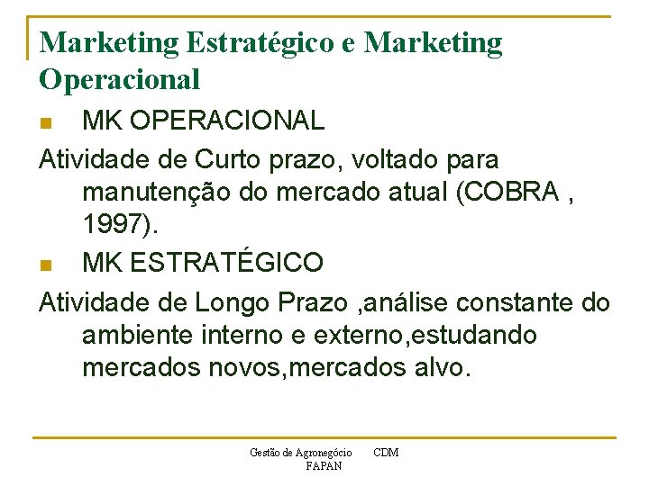 Marketing Estratégico e Marketing Operacional MK OPERACIONAL Atividade de Curto prazo, voltado para manutenção