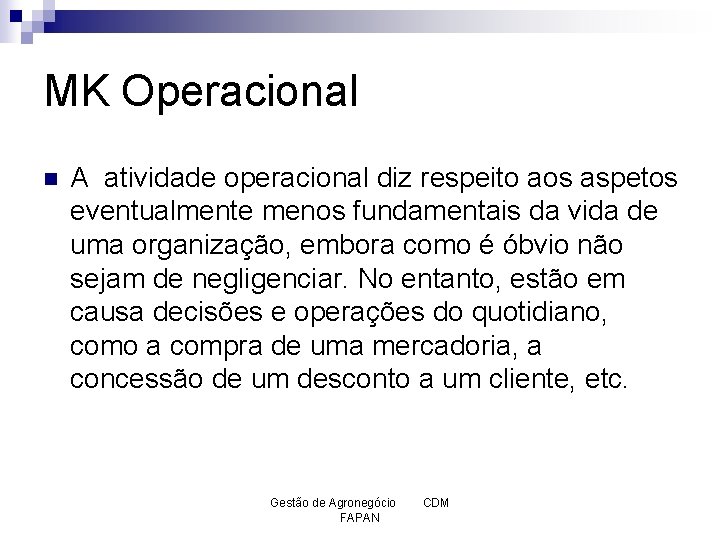 MK Operacional n A atividade operacional diz respeito aos aspetos eventualmente menos fundamentais da