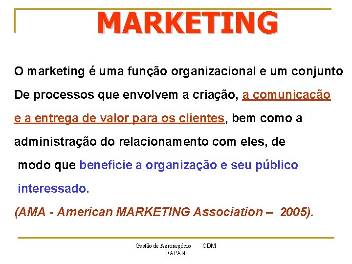 MARKETING O marketing é uma função organizacional e um conjunto De processos que envolvem