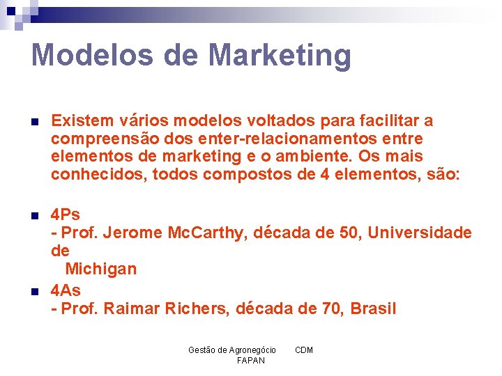 Modelos de Marketing n Existem vários modelos voltados para facilitar a compreensão dos enter-relacionamentos