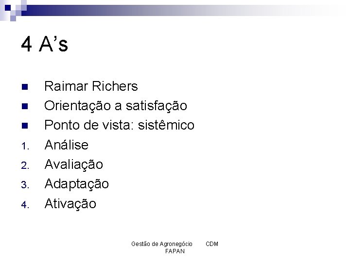 4 A’s n n n 1. 2. 3. 4. Raimar Richers Orientação a satisfação