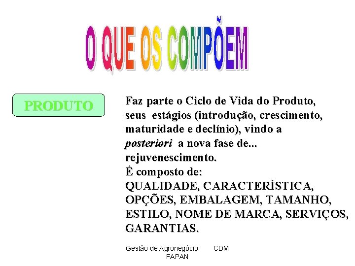 PRODUTO Faz parte o Ciclo de Vida do Produto, seus estágios (introdução, crescimento, maturidade