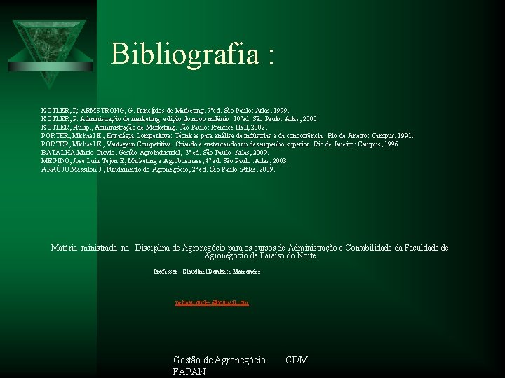 Bibliografia : KOTLER, P; ARMSTRONG, G. Princípios de Marketing 7ªed. São Paulo: Atlas, 1999.