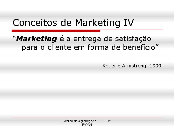 Conceitos de Marketing IV “Marketing é a entrega de satisfação para o cliente em