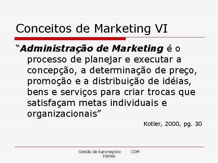 Conceitos de Marketing VI “Administração de Marketing é o processo de planejar e executar