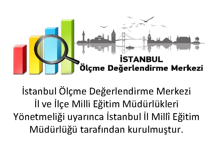 İstanbul Ölçme Değerlendirme Merkezi İl ve İlçe Milli Eğitim Müdürlükleri Yönetmeliği uyarınca İstanbul İl