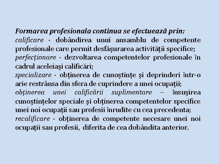 Formarea profesionala continua se efectuează prin: calificare - dobândirea unui ansamblu de competente profesionale