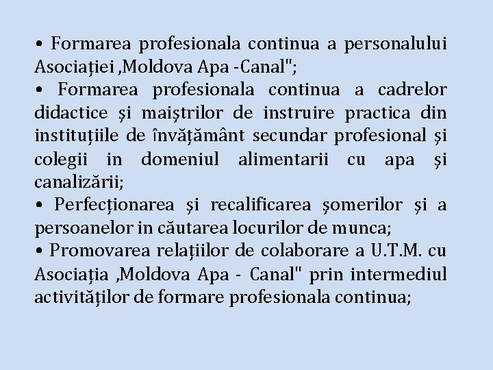  • Formarea profesionala continua a personalului Asociației , Moldova Apa -Canal"; • Formarea