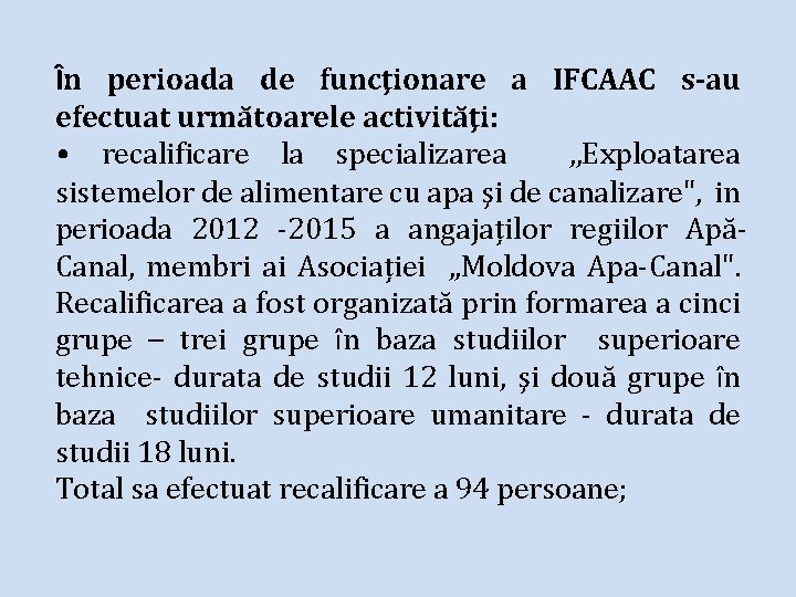 În perioada de funcţionare a IFCAAC s-au efectuat următoarele activităţi: • recalificare la specializarea